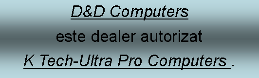 Text Box: D&D Computers este dealer autorizatK Tech-Ultra Pro Computers . 